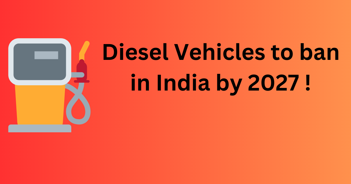 Diesel vehicles to ban in India : By 2027