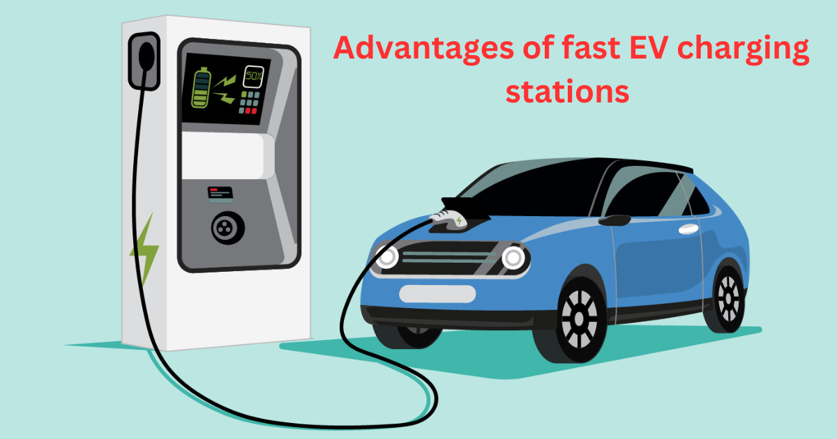 Advantages of Fast EV Charging Stations